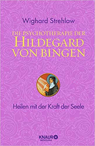 Dr. Wighard Strehlow - Die Psychotherapie der Hildegard von Bingen