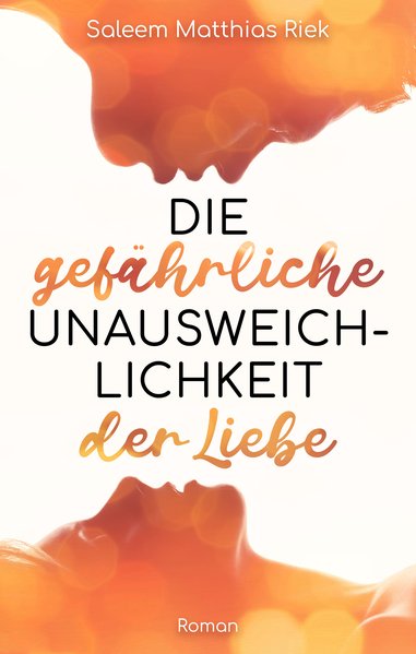 Saleem Matthias Riek - Die gefährliche Unausweichlichkeit der Liebe